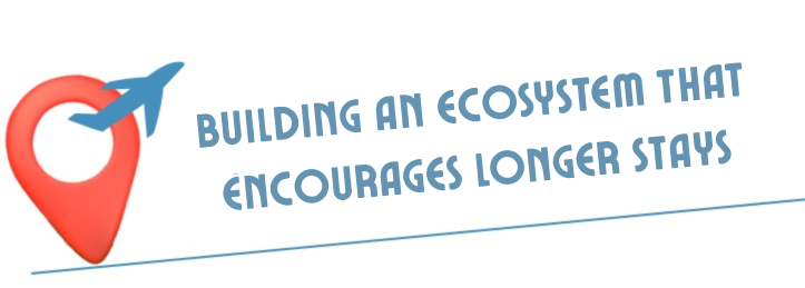 BUILDING AN ECOSYSTEM THAT ENCOURAGES LONGER STAYS.png