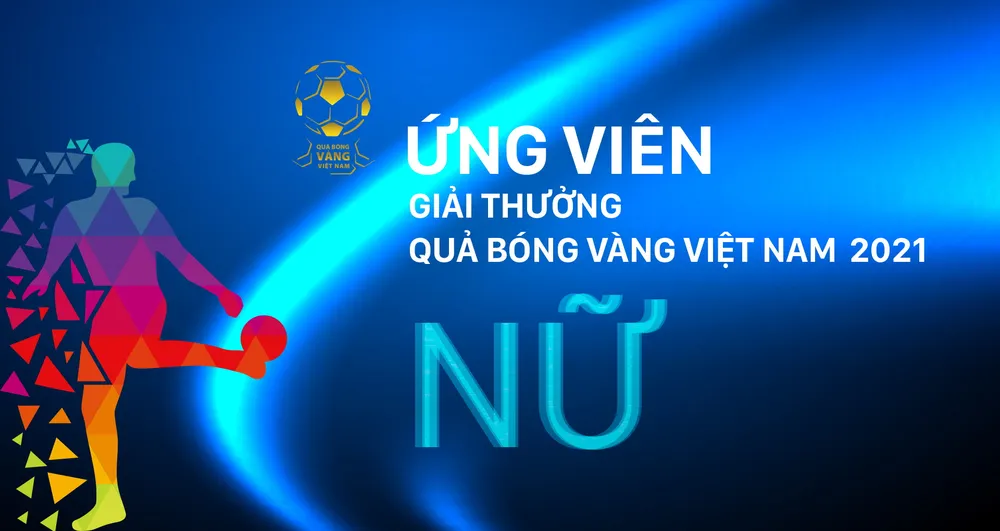 Các ứng cử viên Quả bóng vàng nữ Việt Nam 2021