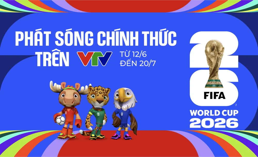 Người hâm mộ bóng đá Việt Nam sẽ được xem trọn vẹn các trận đấu tại VCK World Cup 2026.