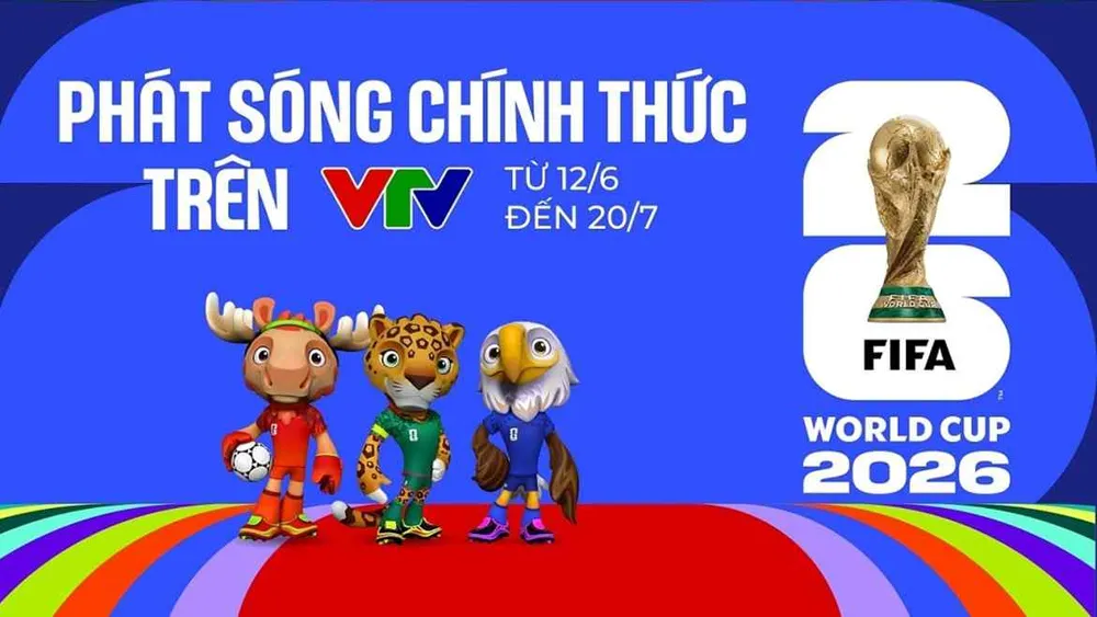VTV sẽ phát sóng tất cả 104 trận đấu của World Cup 2026 trên các kênh sóng phục vụ người hâm mộ bóng đá Việt Nam
