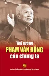 Phạm Văn Đồng - Nhà chính trị và văn hóa lớn của Việt Nam thế kỷ XX