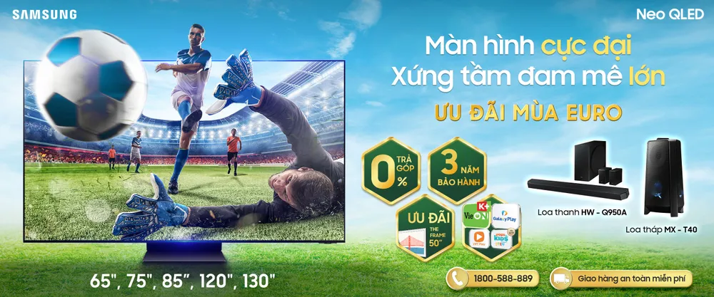 Thời điểm vàng lên đời TV Samsung: Ưu đãi khủng Euro 2020