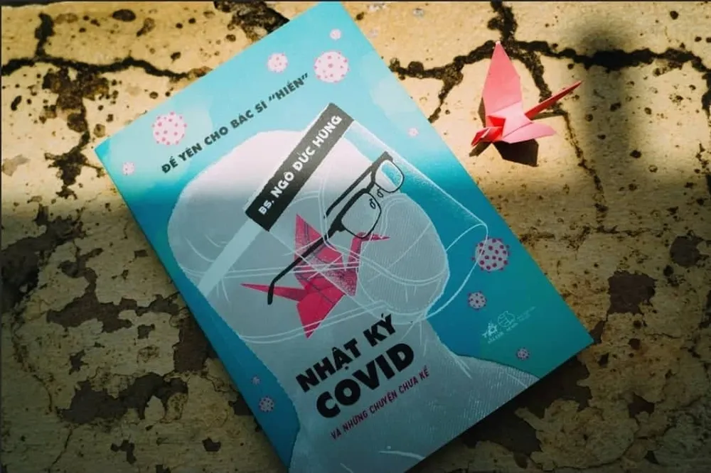 “Nhật ký Covid và những chuyện chưa kể"-  bút ký của bác sĩ từ trong tâm dịch ảnh 1
